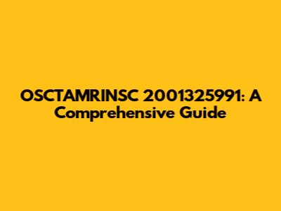 OSCTAMRINSC 2001325991: A Comprehensive Guide