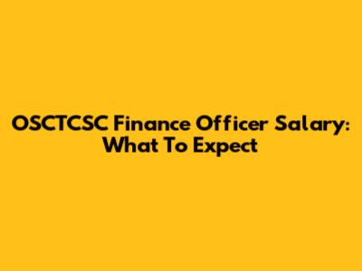 OSCTCSC Finance Officer Salary: What To Expect