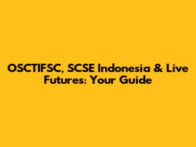 OSCTIFSC, SCSE Indonesia & Live Futures: Your Guide