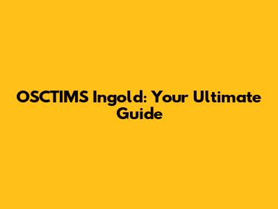 OSCTIMS Ingold: Your Ultimate Guide