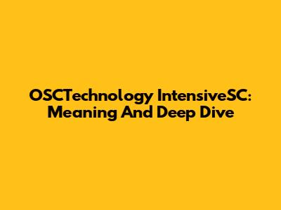 OSCTechnology IntensiveSC: Meaning And Deep Dive