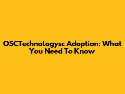 OSCTechnologysc Adoption: What You Need To Know