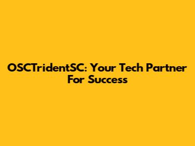 OSCTridentSC: Your Tech Partner For Success