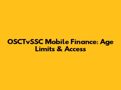OSCTvSSC Mobile Finance: Age Limits & Access