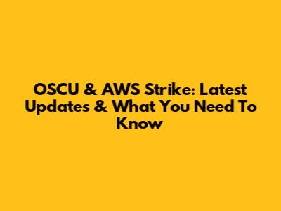 OSCU & AWS Strike: Latest Updates & What You Need To Know