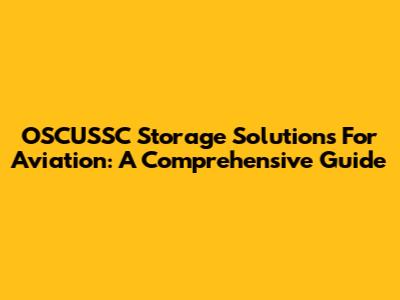 OSCUSSC Storage Solutions For Aviation: A Comprehensive Guide