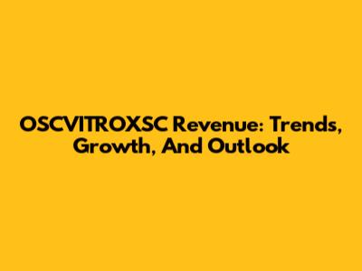 OSCVITROXSC Revenue: Trends, Growth, And Outlook