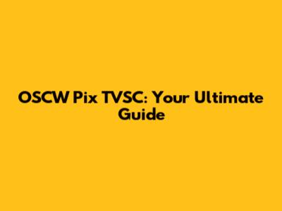OSCW Pix TVSC: Your Ultimate Guide