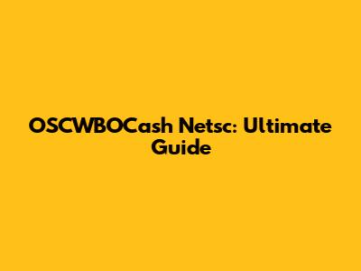 OSCWBOCash Netsc: Ultimate Guide