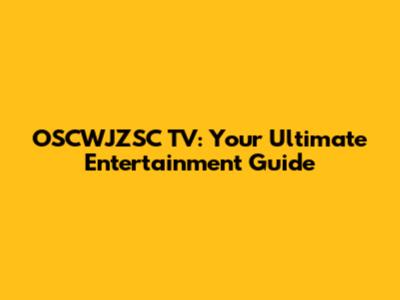 OSCWJZSC TV: Your Ultimate Entertainment Guide