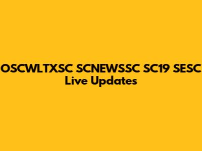 OSCWLTXSC SCNEWSSC SC19 SESC Live Updates