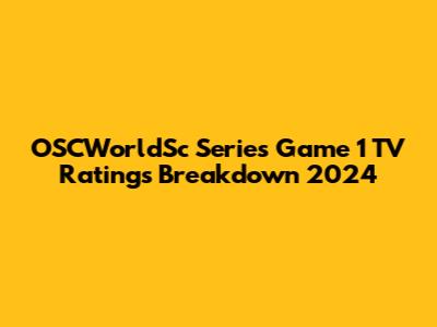 OSCWorldSc Series Game 1 TV Ratings Breakdown 2024