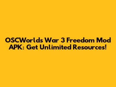 OSCWorlds War 3 Freedom Mod APK: Get Unlimited Resources!