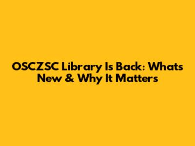 OSCZSC Library Is Back: What's New & Why It Matters