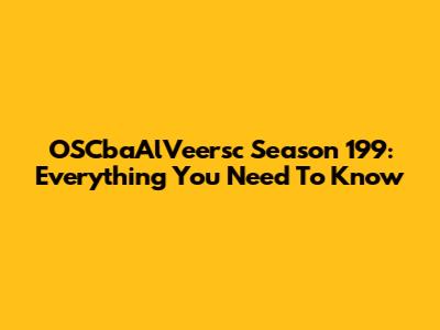 OSCbaAlVeersc Season 199: Everything You Need To Know