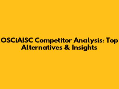 OSCiAISC Competitor Analysis: Top Alternatives & Insights