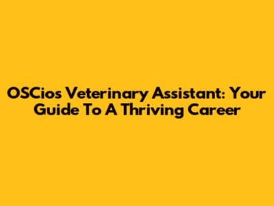 OSCios Veterinary Assistant: Your Guide To A Thriving Career