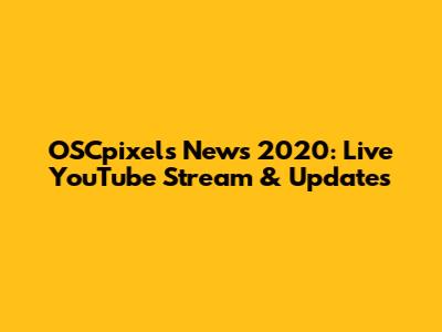 OSCpixels News 2020: Live YouTube Stream & Updates