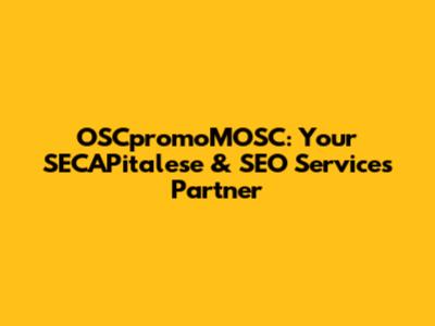 OSCpromoMOSC: Your SECAPitalese & SEO Services Partner