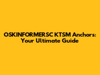 OSKINFORMERSC KTSM Anchors: Your Ultimate Guide