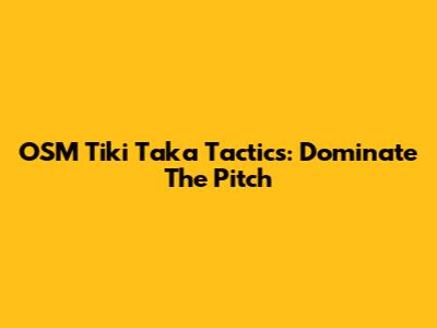 OSM Tiki Taka Tactics: Dominate The Pitch