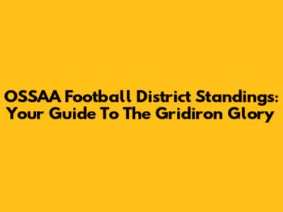 OSSAA Football District Standings: Your Guide To The Gridiron Glory