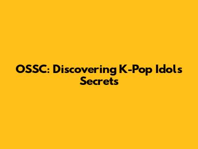 OSSC: Discovering K-Pop Idols' Secrets