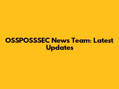 OSSPOSSSEC News Team: Latest Updates