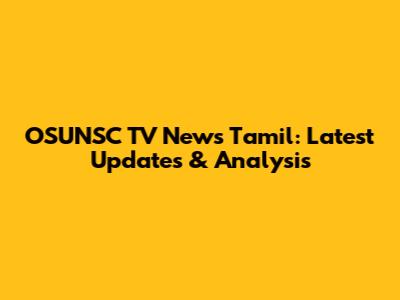 OSUNSC TV News Tamil: Latest Updates & Analysis