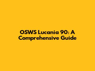 OSWS Lucania 90: A Comprehensive Guide