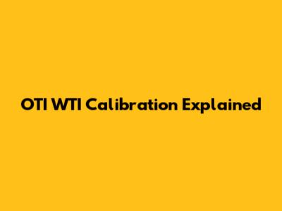 OTI WTI Calibration Explained