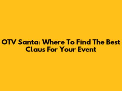 OTV Santa: Where To Find The Best Claus For Your Event
