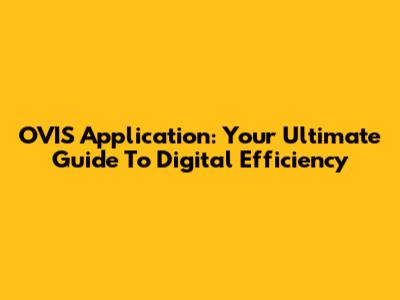 OVIS Application: Your Ultimate Guide To Digital Efficiency