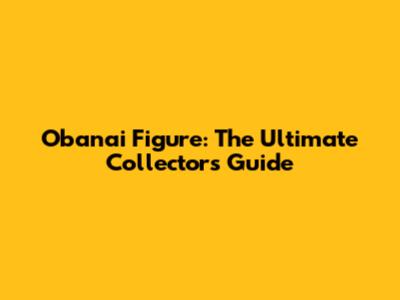 Obanai Figure: The Ultimate Collector's Guide