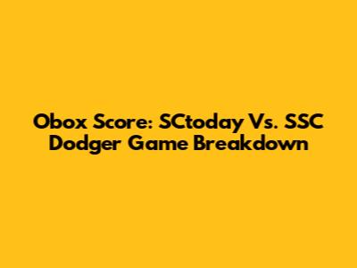 Obox Score: SCtoday Vs. SSC Dodger Game Breakdown