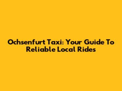 Ochsenfurt Taxi: Your Guide To Reliable Local Rides