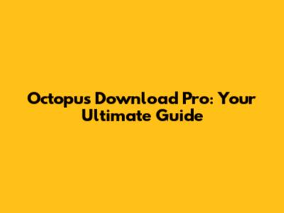 Octopus Download Pro: Your Ultimate Guide