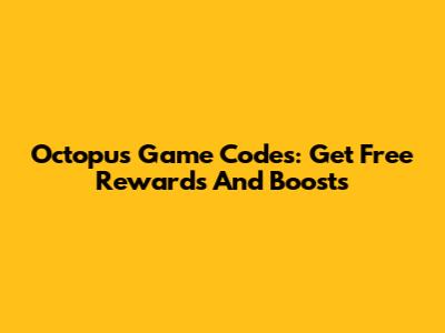 Octopus Game Codes: Get Free Rewards And Boosts