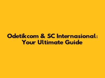 Odetikcom & SC Internasional: Your Ultimate Guide