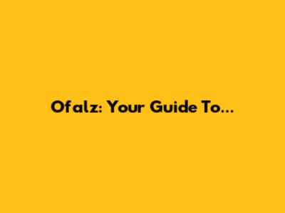 Ofalz: Your Guide To...