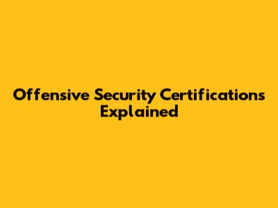 Offensive Security Certifications Explained