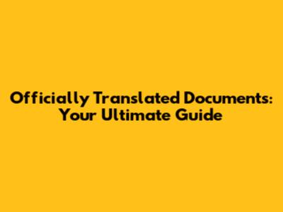 Officially Translated Documents: Your Ultimate Guide