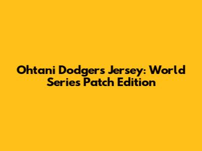 Ohtani Dodgers Jersey: World Series Patch Edition