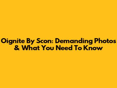 Oignite By Scon: Demanding Photos & What You Need To Know