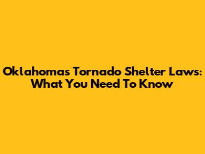 Oklahoma's Tornado Shelter Laws: What You Need To Know