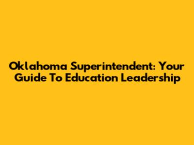 Oklahoma Superintendent: Your Guide To Education Leadership