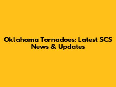 Oklahoma Tornadoes: Latest SCS News & Updates