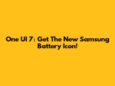 One UI 7: Get The New Samsung Battery Icon!