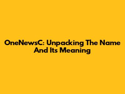 OneNewsC: Unpacking The Name And Its Meaning