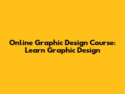Online Graphic Design Course: Learn Graphic Design